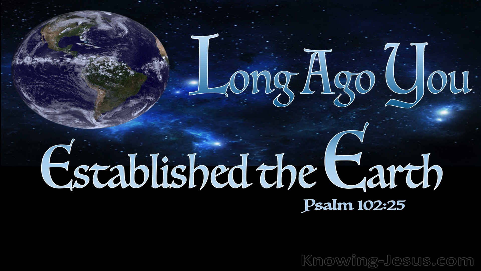 Psalm 102:25 Long Ago You Established the Earth (black)